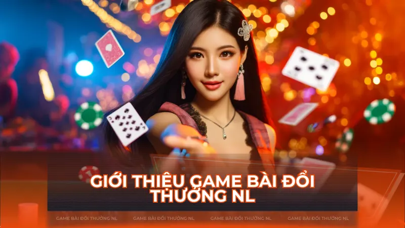 Giới thiệu Game Bài Đổi Thưởng NL